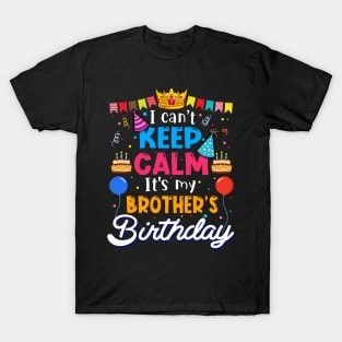 I Can_t Keep Calm It_s My Brother_s Birthday Matching Family T-Shirt